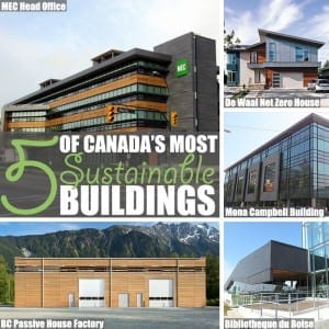 Sustainable Building by Of Houses and Trees | To mark Canada's 150th birthday, here's a list of five green buildings - because our growing sustainable building industry is worth celebrating too.