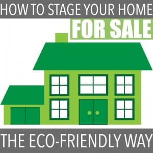 Tips for staging your home for sale - with an eco-friendly slant. Readying your home for sale can be stressful. This handy list will simplify the process!