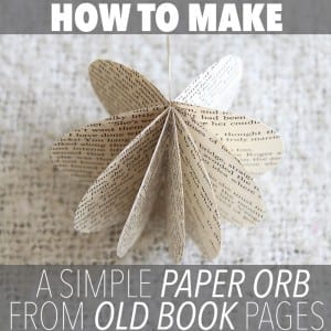Learn how to make this simple paper orb from old book pages. You could also use old newspaper, magazines, flyers - or any other paper product!