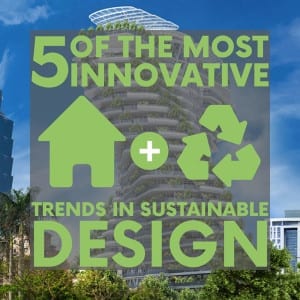 Architecture trends are constantly changing and are currently evolving toward sustainability thanks to innovative - and green focused - designers.