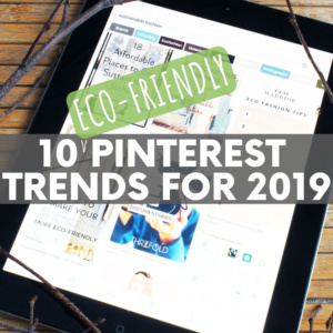 From zero waste travel to sustainable fashion, these 10 current Pinterest trends slant toward one truly inspiring ambition - being more green!