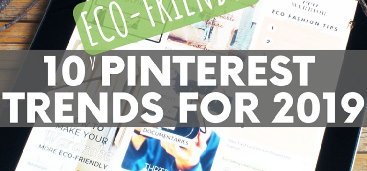 From zero waste travel to sustainable fashion, these 10 current Pinterest trends slant toward one truly inspiring ambition - being more green!
