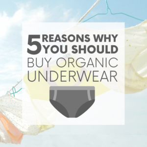 Not only is organic underwear good for your health, but it's also good for the environment. So grab a pair and slide 'em on. Now, doesn't that feel nice?