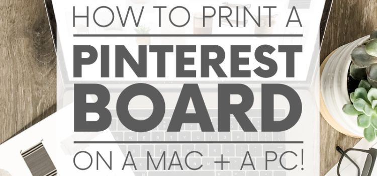 How to Print a Pinterest Board – ON A MAC AND A PC!