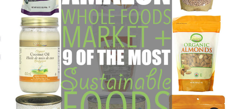 Amazon and Whole Foods recently announced a partnership that includes the increased availability of products - including some of the most sustainable foods.