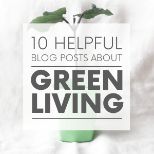 A small plant in a green cup with the words "10 helpful blog posts about green living." Click to visit post.