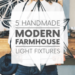 A closeup of a person holding a star-shaped light fixture with the words "5 handmade modern farmhouse light fixtures." Click to visit post.