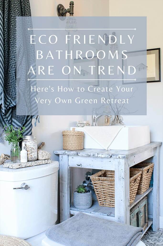 A bright bathroom with text eco friendly bathrooms are on trend.